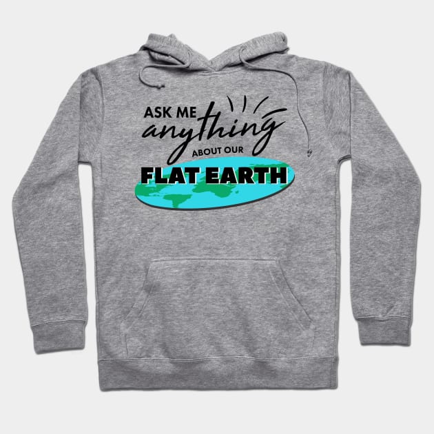 Ask Me Anything About Our Flat Earth For Ballers And Globe Heads Hoodie by shirtastical